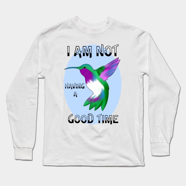 I Am Not Having a Good Time Hummingbird Long Sleeve T-Shirt by parigok